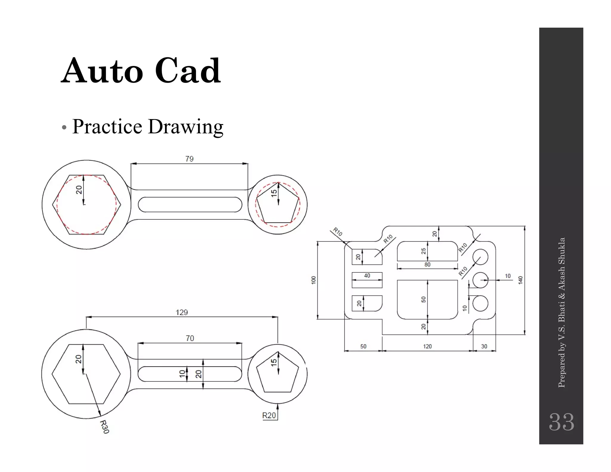 Auto Cad
• Practice Drawing
PreparedbyV.S.Bhati&AkashShukla
33
 