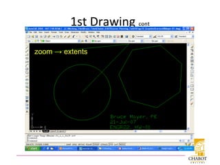 1st Drawing cont
zoom → extents
 