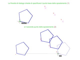 La finestra di dialogo chiede di specificare il punto base dello spostamento (1)
e il secondo punto dello spostamento (2)
 