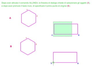 Dopo aver attivato il comando ALLINEA, la finestra di dialogo chiede di selezionare gli oggetti (A),
e dopo aver premuto il tasto invio, di specificare il primo punto di origine (B);
A
B
 