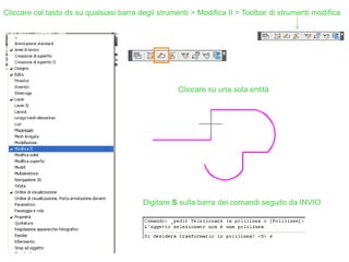 Cliccare col tasto ds su qualsiasi barra degli strumenti > Modifica II > Toolbar di strumenti modifica
Cliccare su una sola entità
Digitare S sulla barra dei comandi seguito da INVIO
 