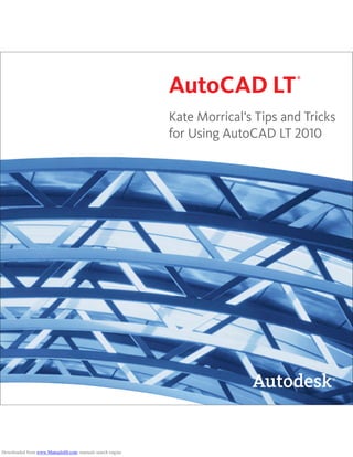 AutoCAD LT
®
Kate Morrical’s Tips and Tricks
for Using AutoCAD LT 2010
Downloaded from www.Manualslib.com manuals search engine
 
