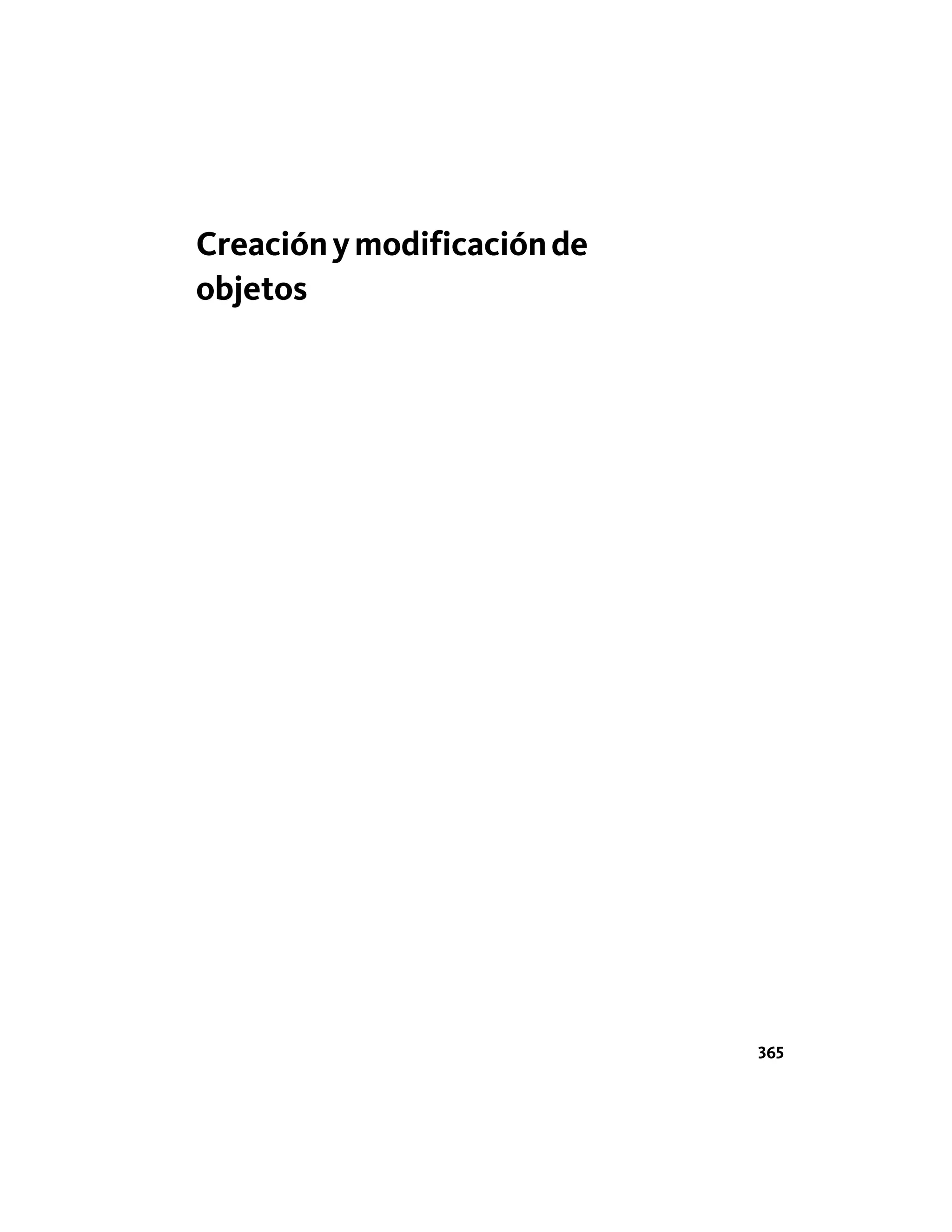 Creaciónymodificaciónde
objetos
365
 