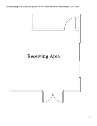 35
Draw the sliding door on previous activity. Use the same dimensions as the once on your cabin.
 
