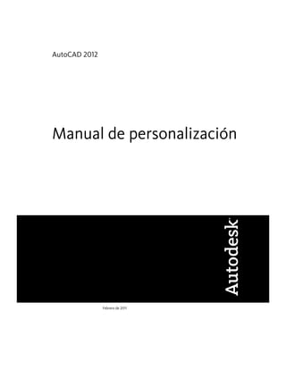 AutoCAD 2012




Manual de personalización




               Febrero de 2011
 