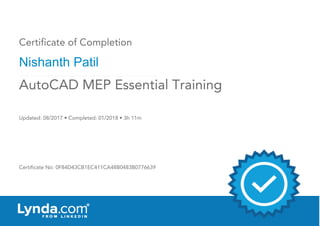 Certificate of Completion
Nishanth Patil
Updated: 08/2017 • Completed: 01/2018 • 3h 11m
Certificate No: 0F84D43CB1EC411CA48B0483B0776639
AutoCAD MEP Essential Training
 