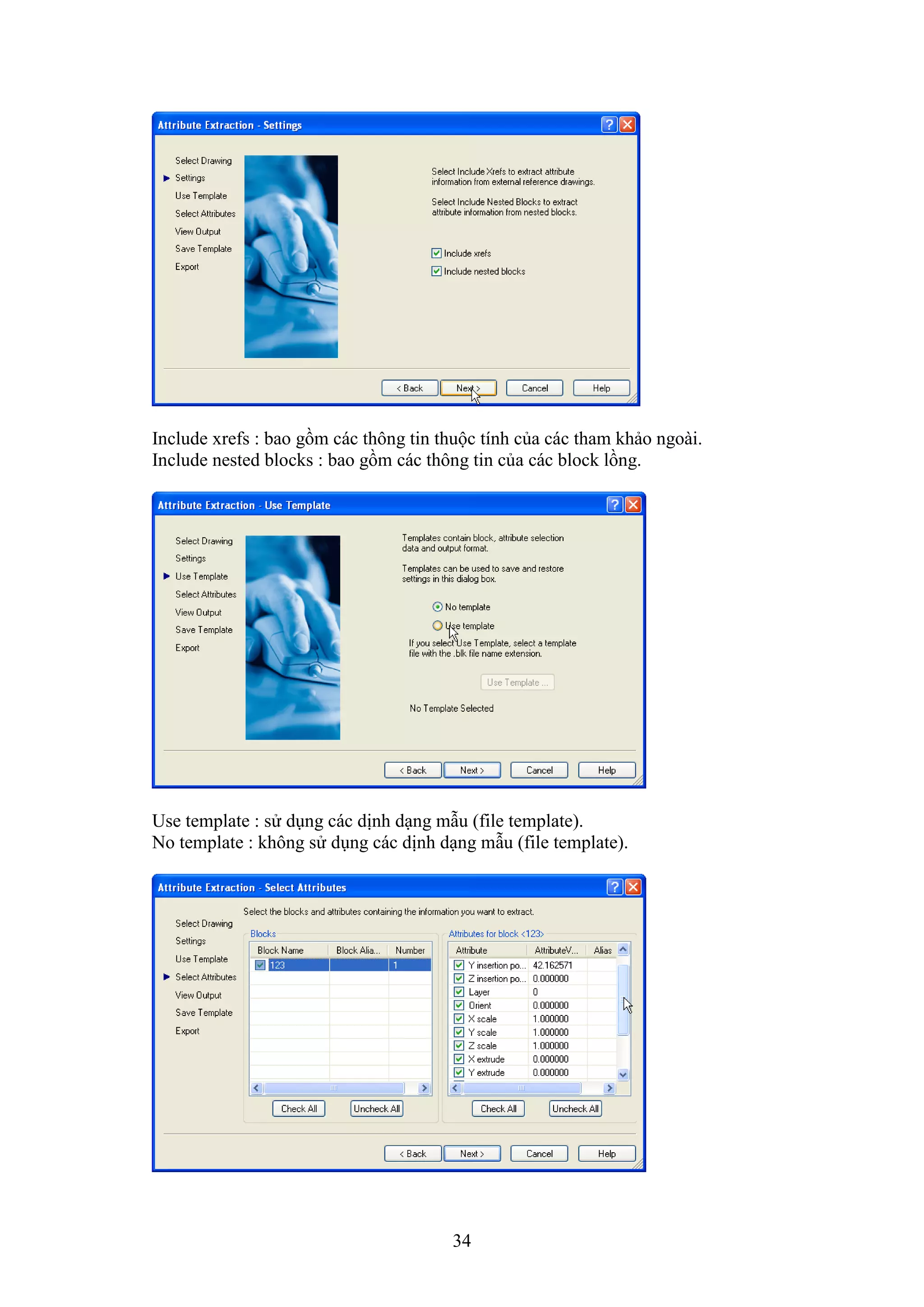 34
Include re s : bao gồm các thông tin thuộc tính của các tham khảo ngoài.
Include nested blocks : bao gồm các thông tin của các block lồng.
Use template : sử d ng các dịnh d ng m u ( ile template).
No template : không sử d ng các dịnh d ng m u ( ile template).
 