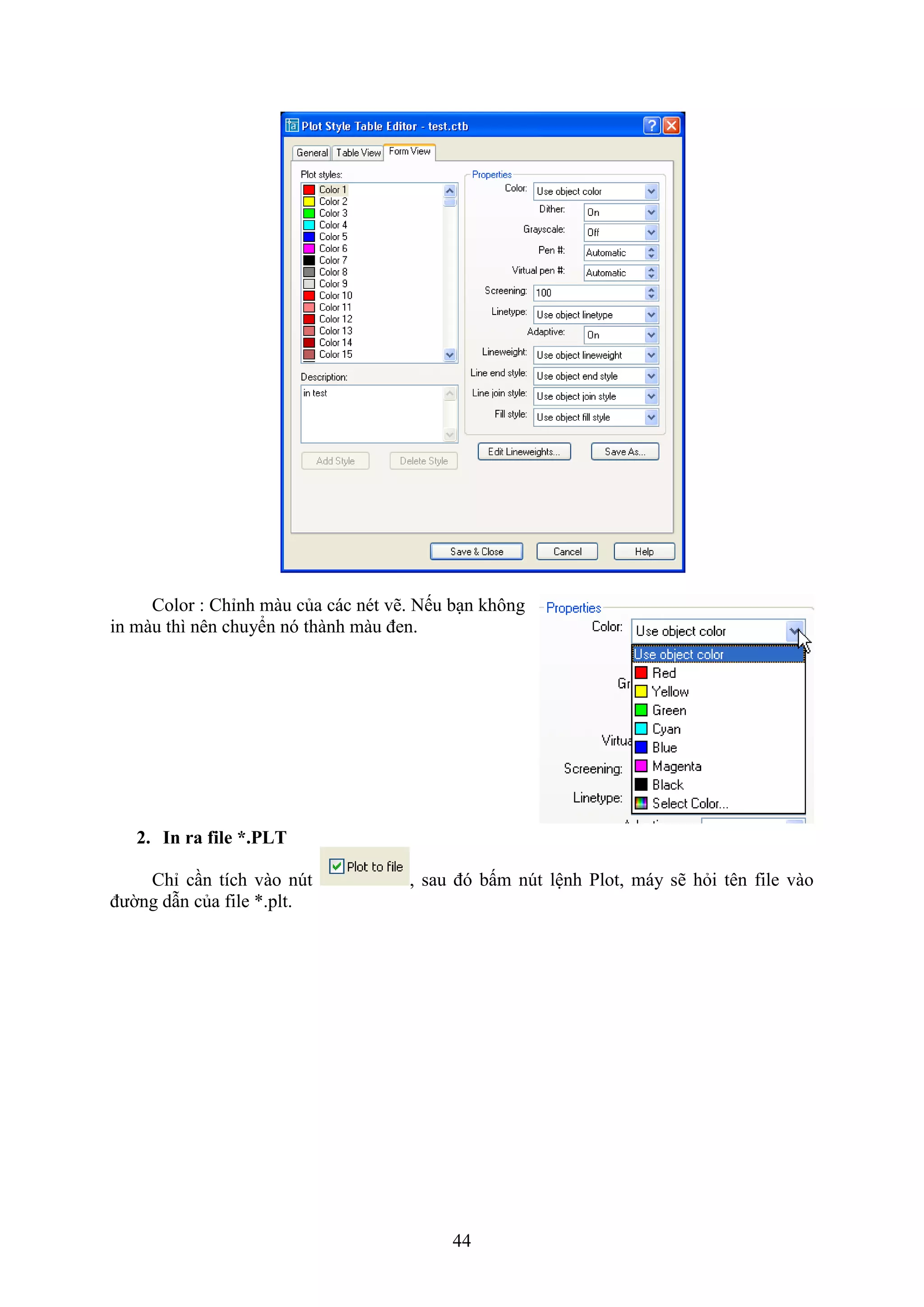 44
Color : Chỉnh màu của các nét vẽ. Nếu b n không
in màu thì nên chuyển nó thành màu đen.
2. In ra file *.PLT
Chỉ c n tích vào n t , sau đó bấm n t lệnh Plot, máy sẽ h i tên ile vào
đường d n của ile *.plt.
 