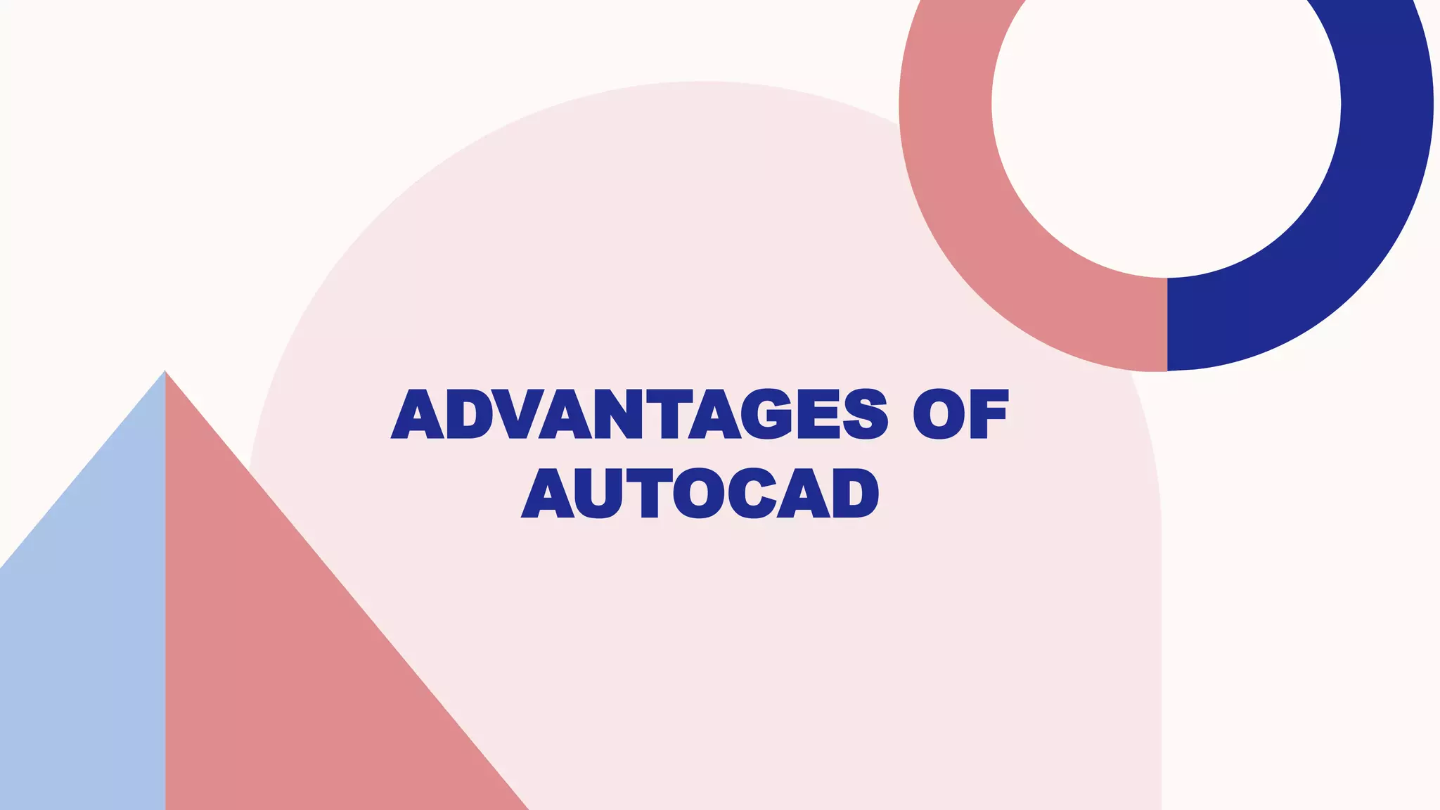 ADVANTAGES OF
AUTOCAD
 