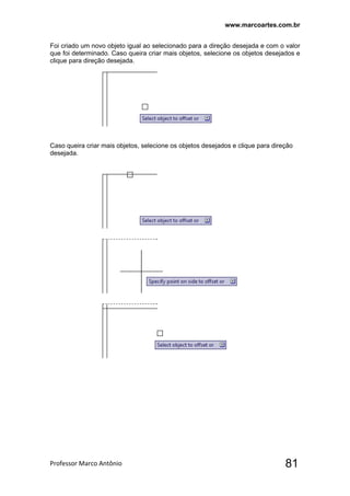 www.marcoartes.com.br
Professor Marco Antônio  81
Foi criado um novo objeto igual ao selecionado para a direção desejada e com o valor
que foi determinado. Caso queira criar mais objetos, selecione os objetos desejados e
clique para direção desejada.
Caso queira criar mais objetos, selecione os objetos desejados e clique para direção
desejada.
 