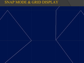 SNAP MODE & GRID DISPLAY
 