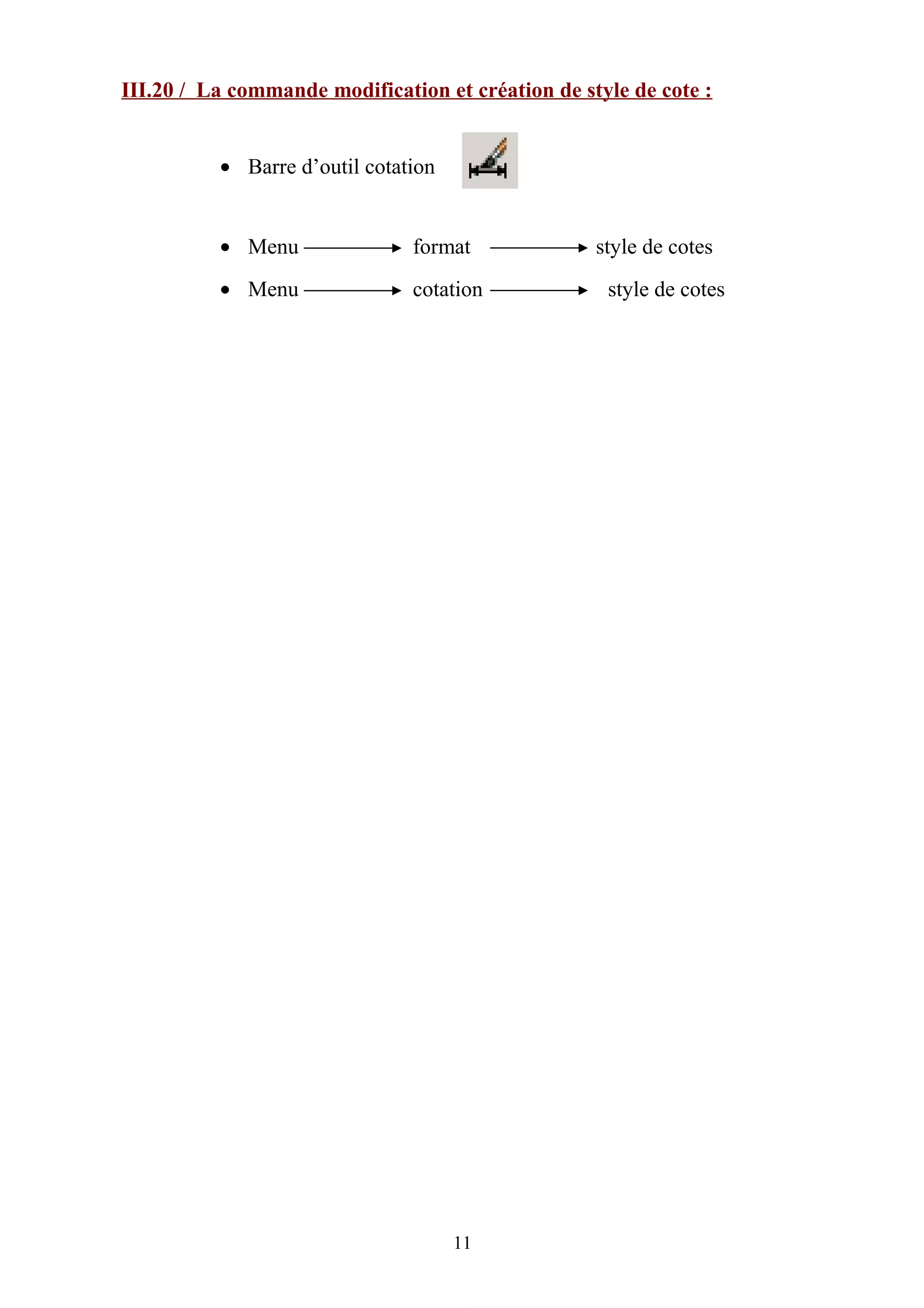 III.20 / La commande modification et création de style de cote :
• Barre d’outil cotation
• Menu format style de cotes
• Menu cotation style de cotes
11
 
