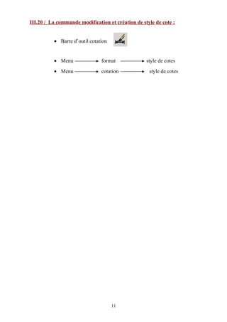 III.20 / La commande modification et création de style de cote :
• Barre d’outil cotation
• Menu format style de cotes
• Menu cotation style de cotes
11
 