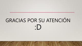 GRACIAS POR SU ATENCIÓN
:D
 