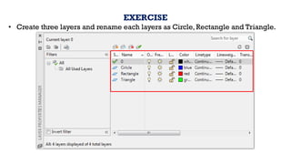 EXERCISE
• Create three layers and rename each layers as Circle, Rectangle and Triangle.
 