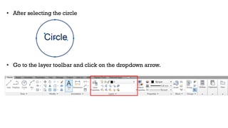 • After selecting the circle
• Go to the layer toolbar and click on the dropdown arrow.
 