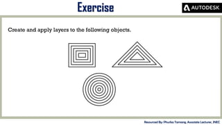 MID-TERM REVIEW, 2017
Exercise
Resourced By: Phurba Tamang, Associate Lecturer, JNEC
Create and apply layers to the following objects.
 