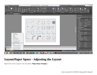 Intro to AutoCAD | DUSPViz | Spring 2016 | Page 40
Layout/Paper Space - Adjusting the Layout
Right-click on the “Layout1” tab and select “Page setup manager...”
 