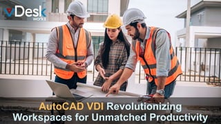 AutoCAD VDI Revolutionizing
Workspaces for Unmatched Productivity
 