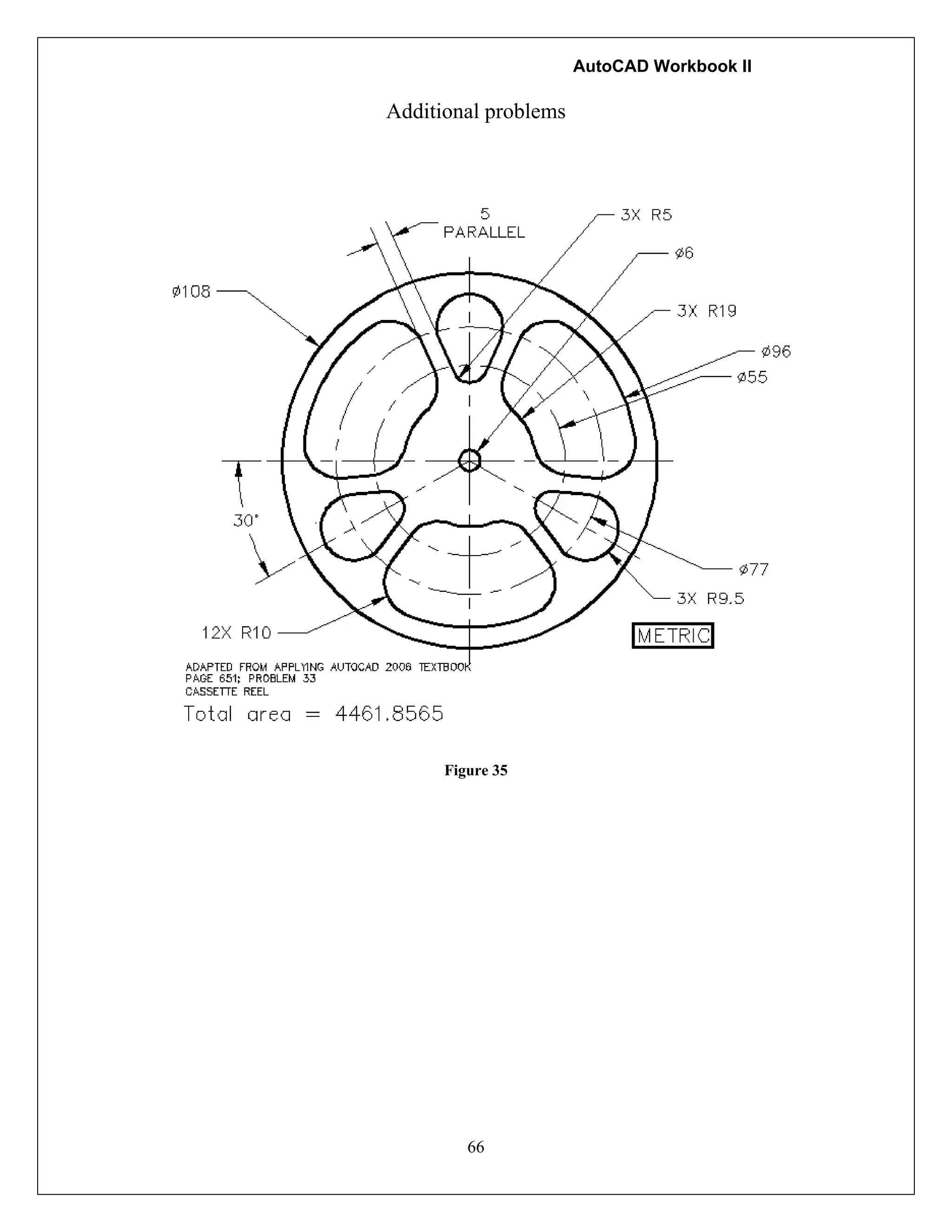 AutoCAD Workbook II
66
Additional problems
Figure 35
 
