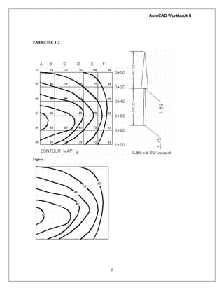 AutoCAD Workbook II
EXERCISE 1-2
Figure 1
5
 