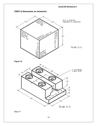 AutoCAD Workbook II
50
TEXT & Dimension on Isometric:
Figure 16
Figure 17
 