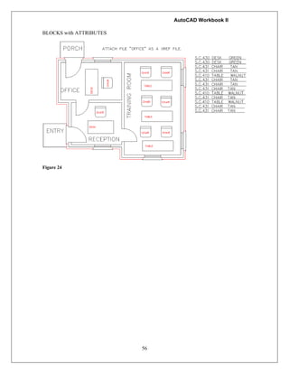 AutoCAD Workbook II
56
BLOCKS with ATTRIBUTES
Figure 24
 