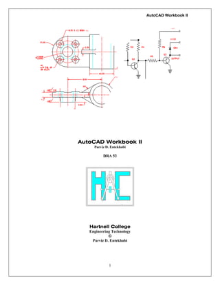 AutoCAD Workbook II
AutoCAD Workbook II
Parviz D. Entekhabi
DRA 53
Hartnell College
Engineering Technology
©
Parviz D. Entekhabi
1
 