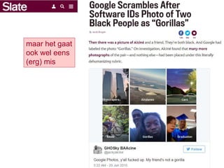 maar het gaat
ook wel eens
(erg) mis
 