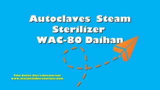 Autoclaves Steam
Sterilizer
WAC-80 Daihan

Toko Online Alat Laboratorium

www.alatalatlaboratorium.com

 