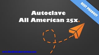 Autoclave
All American 25x.
www.AlatAlatLaboratorium.com
 