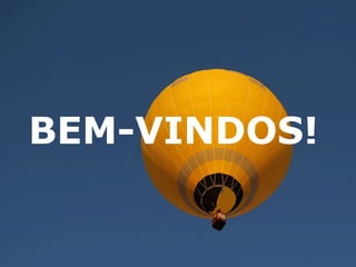 BEM-VINDOS! 
 
