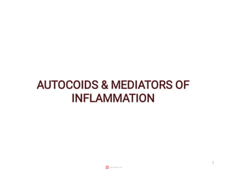 AUTOCOIDS & MEDIATORS OF
INFLAMMATION
1
 