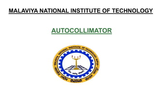MALAVIYA NATIONAL INSTITUTE OF TECHNOLOGY
AUTOCOLLIMATOR
 