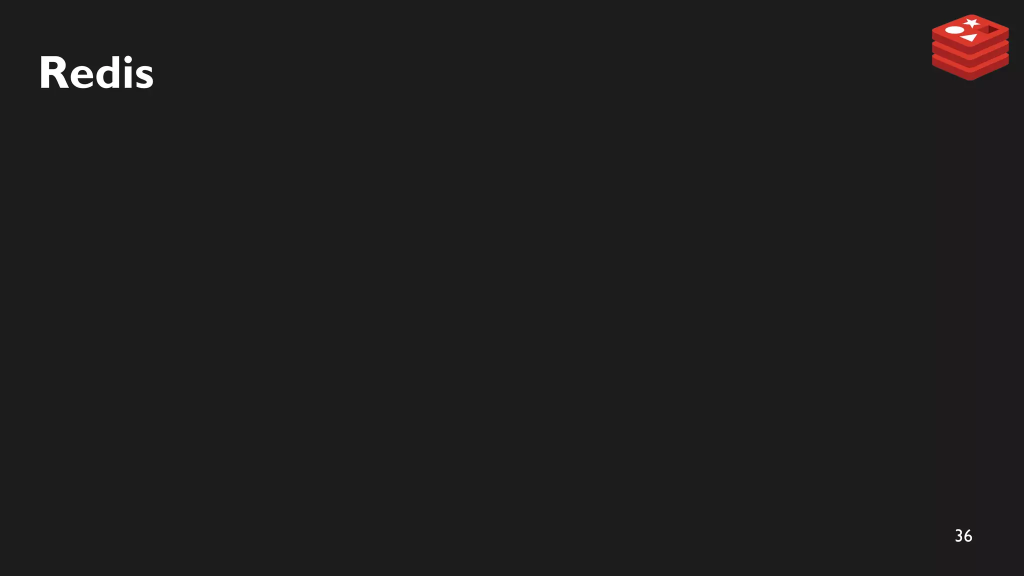 36
Redis
 