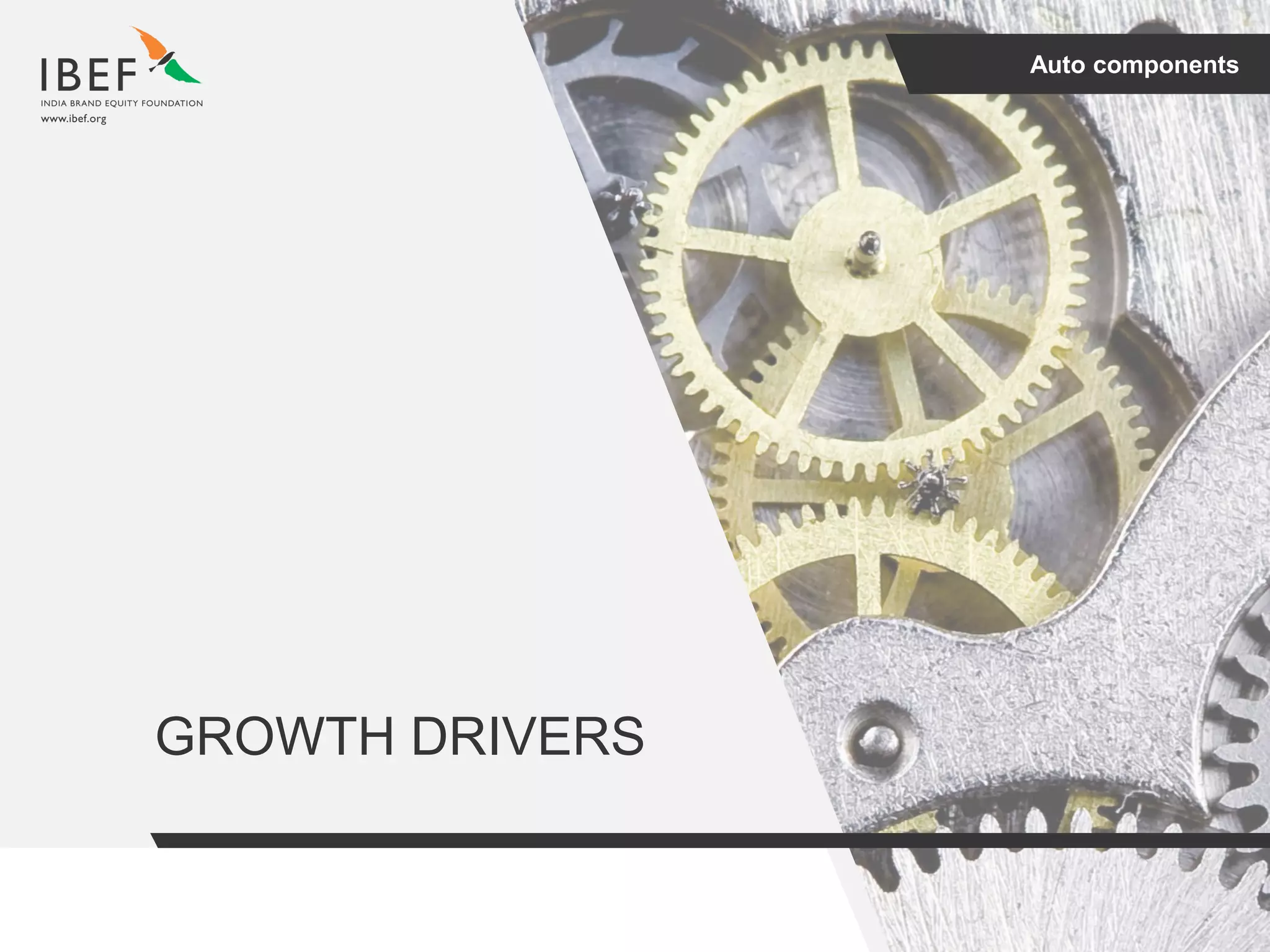 Auto components
GROWTH DRIVERS
 