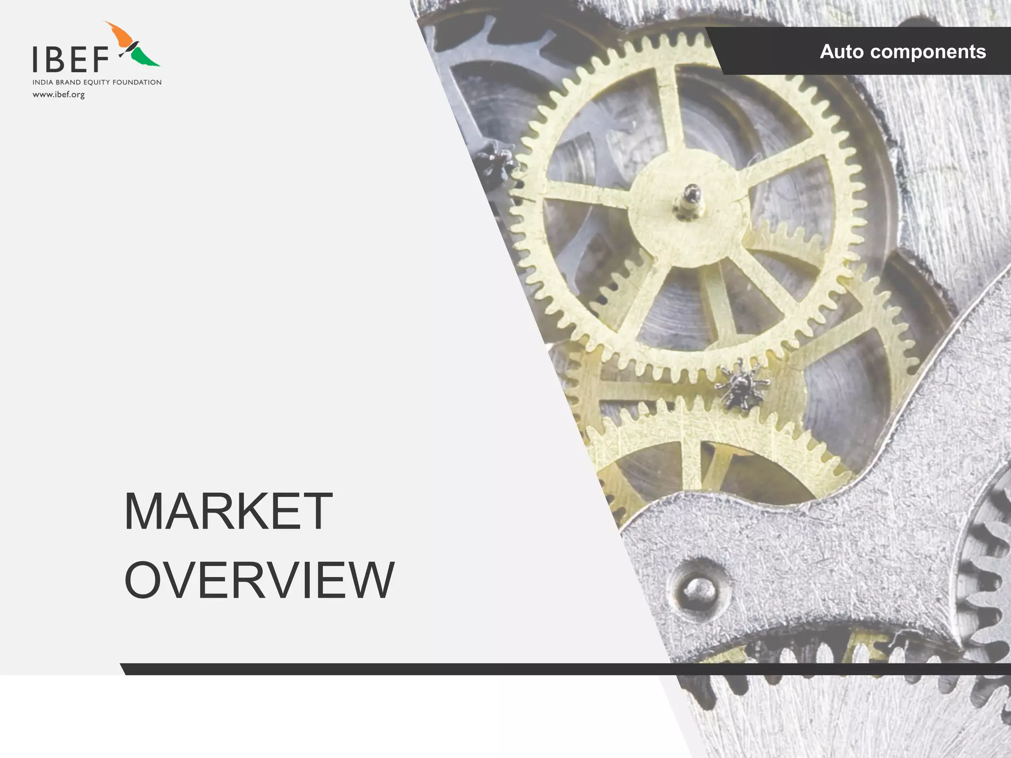Auto components
MARKET
OVERVIEW
 