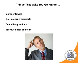 Things That Make You Go Hmmm…
• Manager towers
• Green sharpie proposals
• Deal killer questions
• Too much back and forth
 