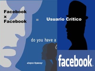 Usuario Crítico   Facebook  x  Facebook   = 
