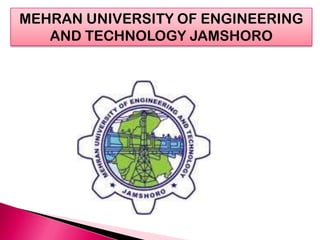 MEHRAN UNIVERSITY OF ENGINEERING
AND TECHNOLOGY JAMSHORO
 
