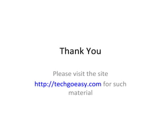 Thank You
Please visit the site
http://techgoeasy.com for such
material
 