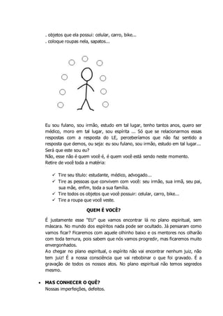 . objetos que ela possui: celular, carro, bike...
. coloque roupas nela, sapatos...
Eu sou fulano, sou irmão, estudo em ta...
