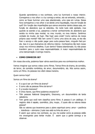 Quando aprendemos a nos conhecer, uma luz iluminará o nosso interior.
Começamos a nos olhar e a luz começa a entrar, ela v...