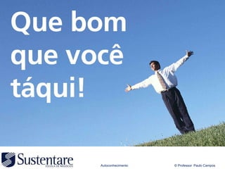 Autoconhecimento   © Professor Paulo Campos
 