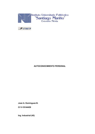 AUTOCONOCIMIENTO PERSONAL
José A. Domínguez B.
CI V-19144459
Ing. Industrial (45)
 