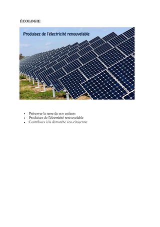 ÉCOLOGIE
 Préserver la terre de nos enfants
 Produisez de l'électricité renouvelable
 Contribuez à la démarche éco-citoyenne
 