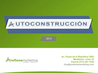2012




       Av. Paseo de la República 3952
                  Miraflores - Lima 18
               Central (511) 221 7330
         rfox@arellanomarketing.com
 