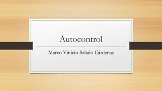 Autocontrol
Marco Vinicio Salado Cárdenas

 