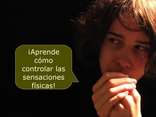 ¡Aprende cómo controlar las sensaciones físicas! 