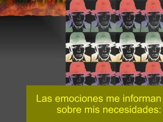 Las emociones me informan sobre mis necesidades: 